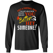 Load image into Gallery viewer, Only A Mom Telling Her Son You Better Hit Someone Football T-Shirt