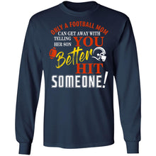 Load image into Gallery viewer, Only A Mom Telling Her Son You Better Hit Someone Football T-Shirt